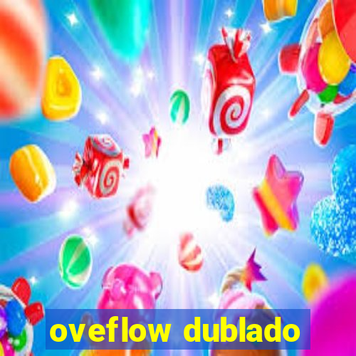 oveflow dublado